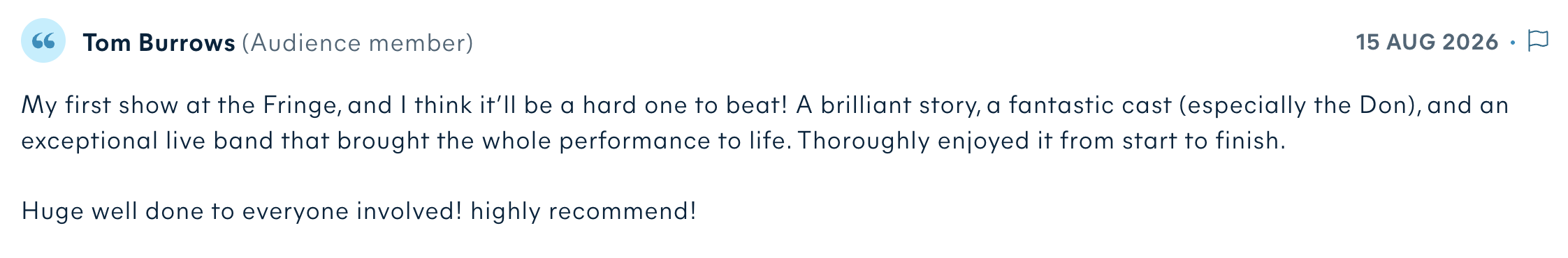 Audience review by Tom Burrows: My first show at the Fringe, and I think it’ll be a hard one to beat! A brilliant story, a fantastic cast (especially the Don), and an exceptional live band that brought the whole performance to life. Thoroughly enjoyed it from start to finish. Huge well done to everyone involved! highly recommend!